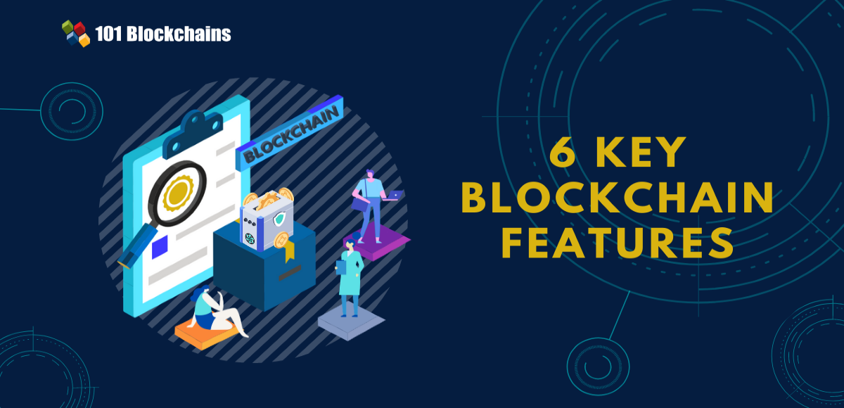 6 Key Blockchain Features You Need To Know Now