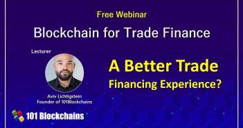 Blockchain for Trade Finance- A Better Trade Financing Experience? Blockchain in Trade Finance Webinar