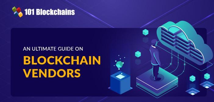An Ultimate Guide on Blockchain Vendors