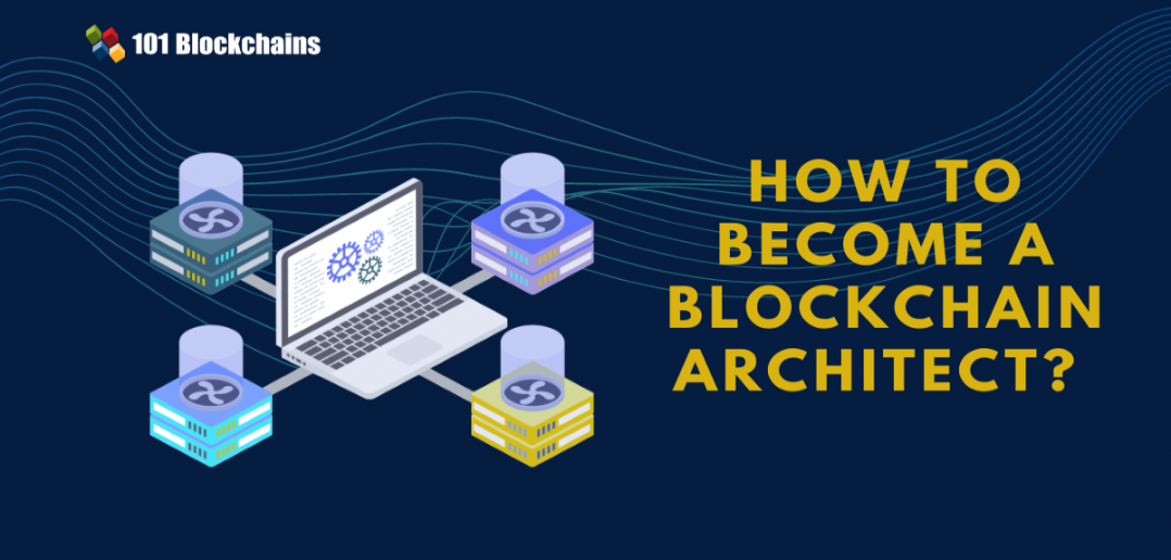 How to a Blockchain Architect? 101 Blockchains