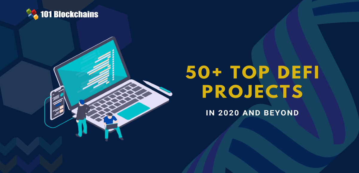 50+ Top DeFi Projects in 2020 And Beyond 101 Blockchains