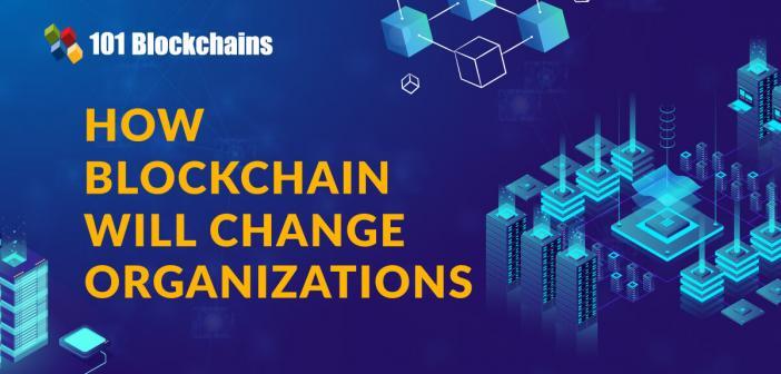 How Blockchain Will Change Organizations