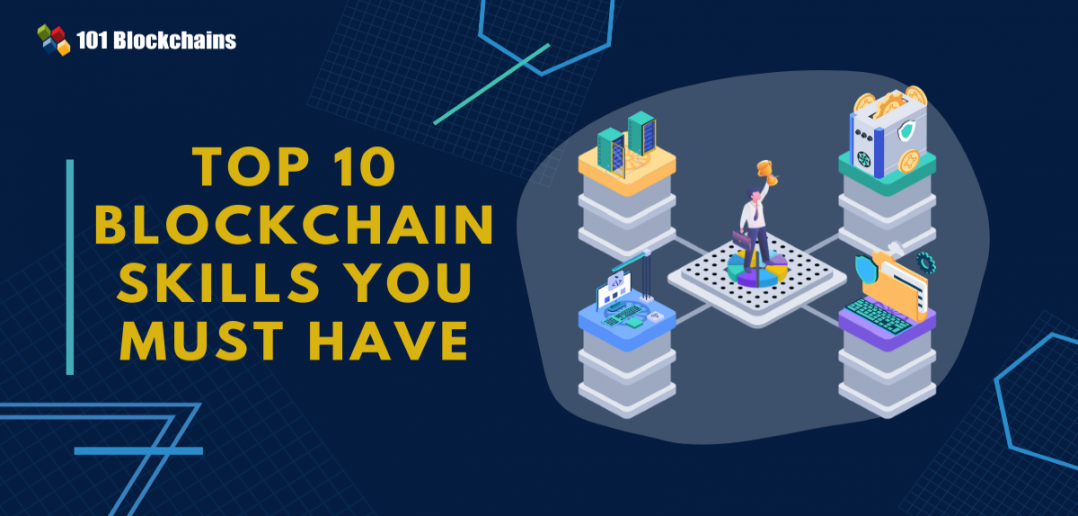 Top 10 Blockchain Skills You Must Have - 101 Blockchains