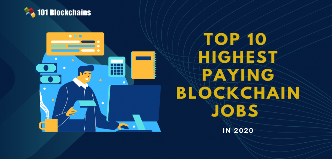 Top 10 Highest Paying Blockchain Jobs in 2020 and beyond 101 Blockchains