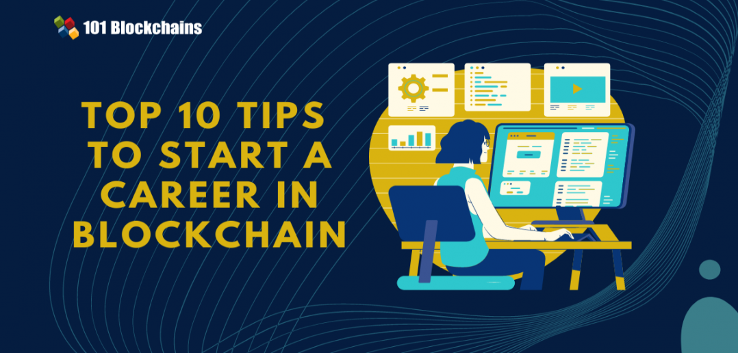 Top 10 Tips To Start A Career In Blockchain - 101 Blockchains