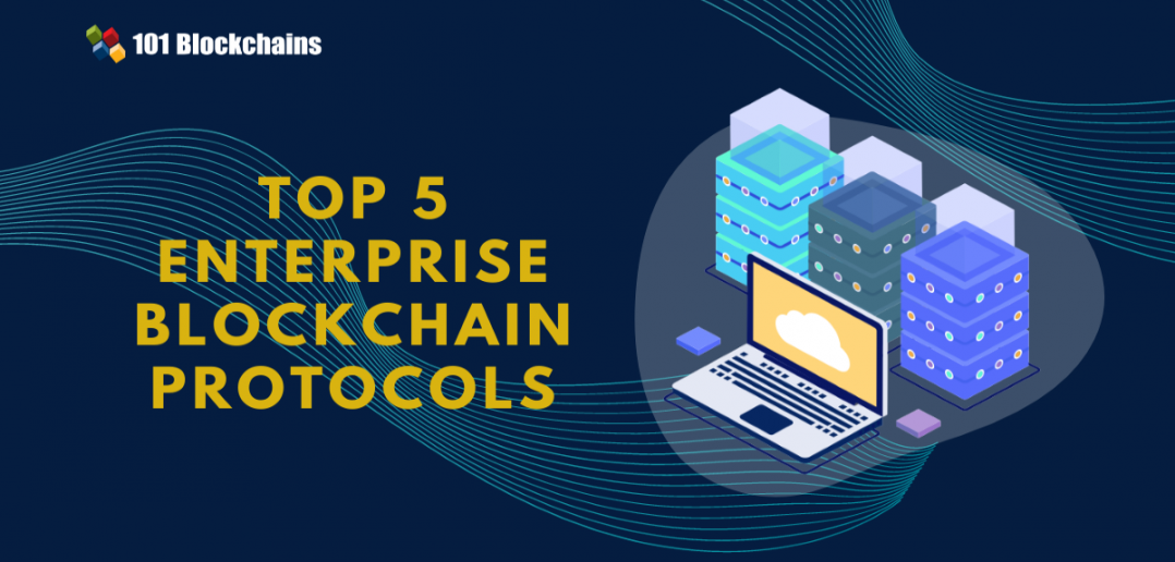 Top 5 Enterprise Blockchain Protocols - 101 Blockchains