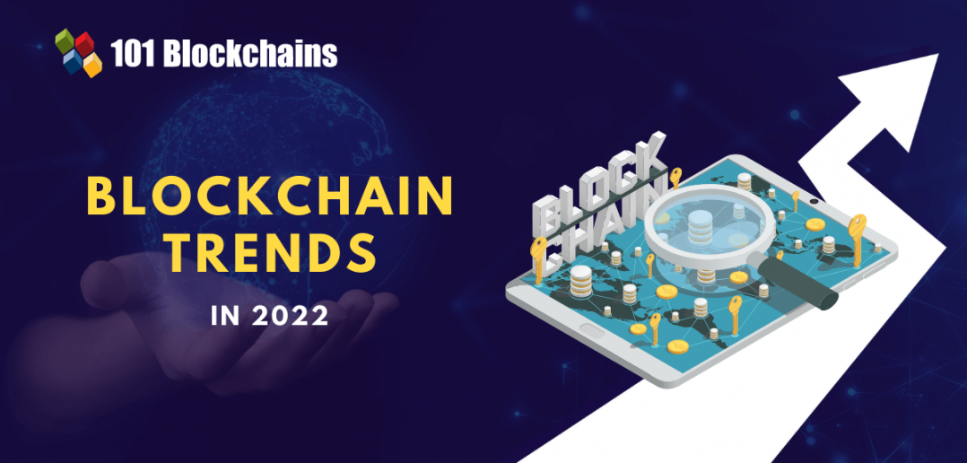 The 5 Biggest Blockchain Trends In 2022 - 101 Blockchains