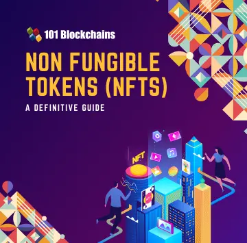 Non Fungible Tokens (NFTs) – A Definitive Guide