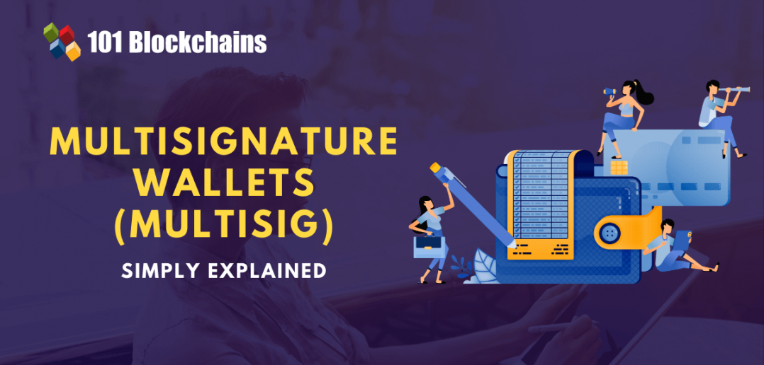 What Is Multisignature Wallets (Multisig) In Crypto? - 101 Blockchains