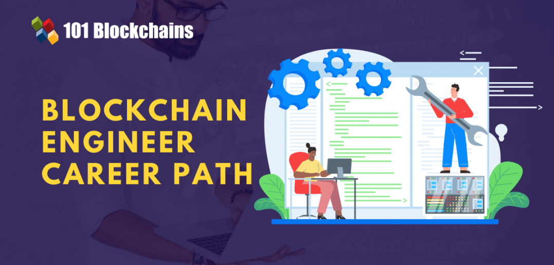 What's The Best Blockchain Engineer Career Path For Me? - 101 Blockchains