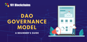 A Beginner's Guide to DAO Governance Model - 101 Blockchains