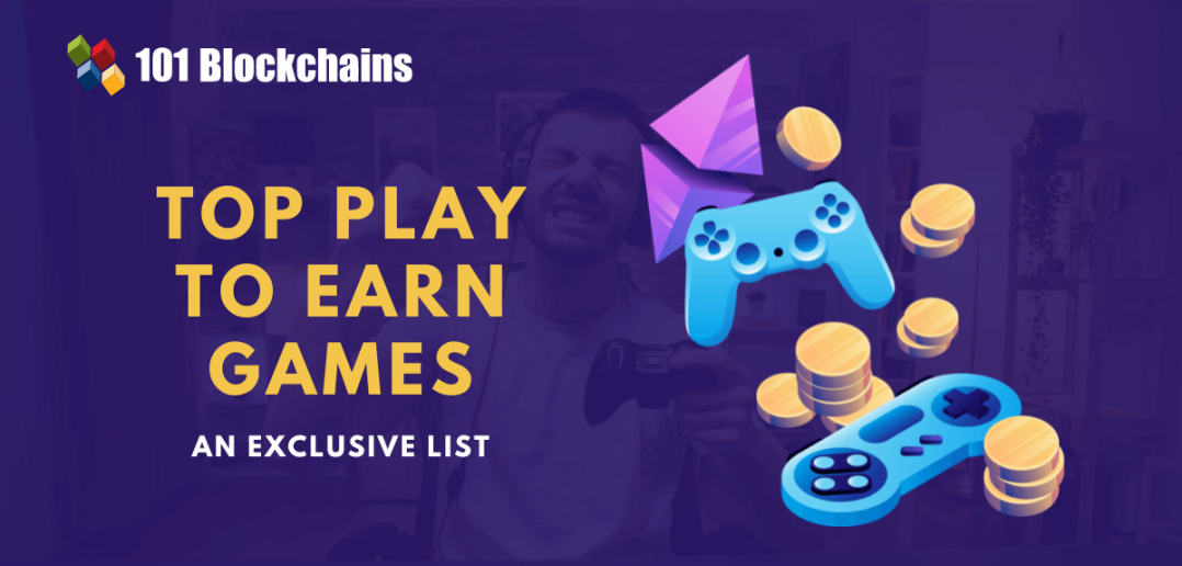 An Exclusive List of Top Play to Earn Games - 101 Blockchains