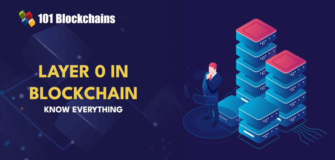 What Is Layer 0 in Blockchain? - 101 Blockchains