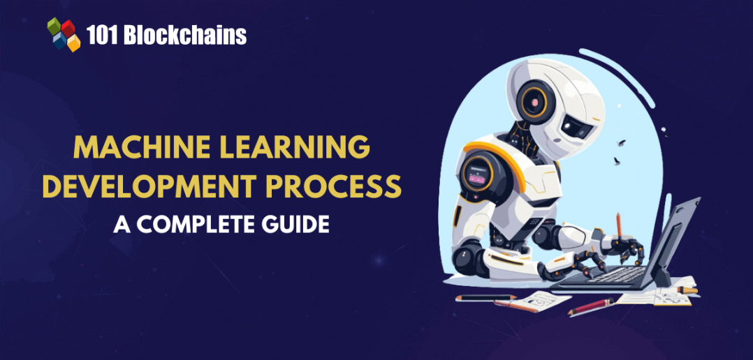 What is the Process of Machine Learning (ML) Development? - 101 Blockchains