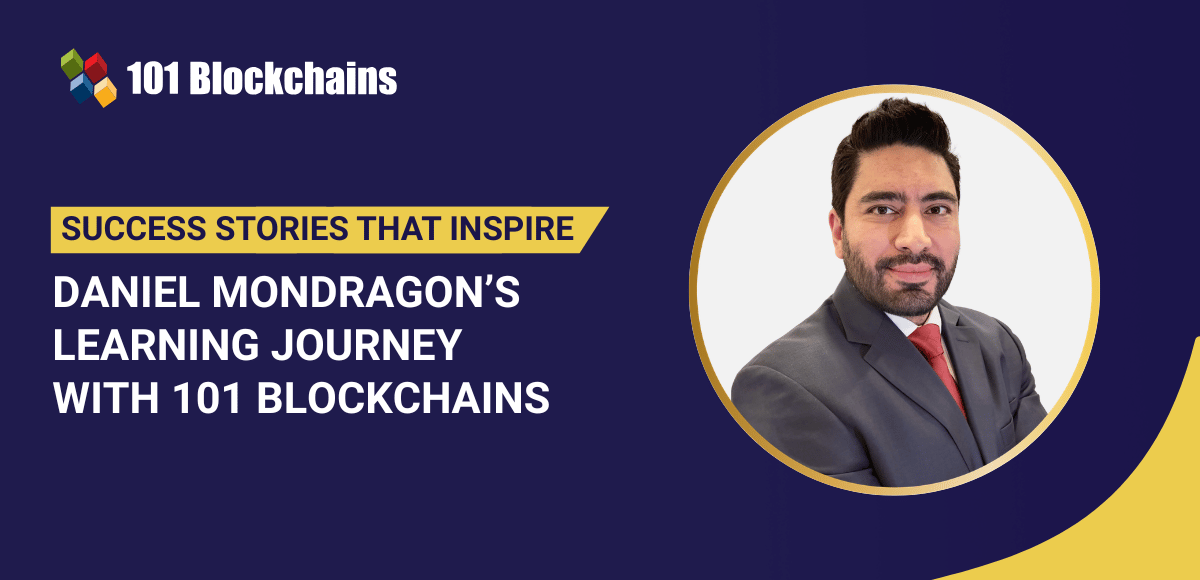 Success Story: Daniel Mondragon’s Studying Journey with 101 Blockchains Success Story: Daniel Mondragon’s Studying Journey with 101 Blockchains